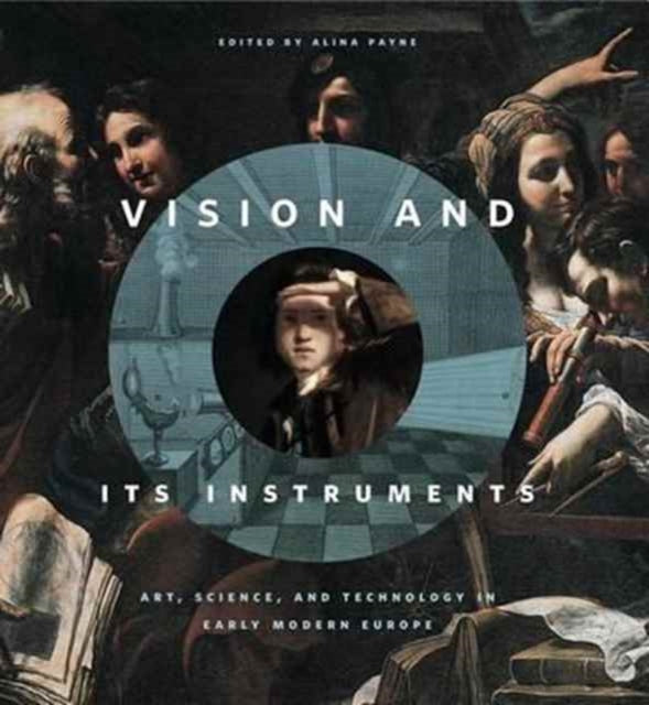 Vision and Its Instruments: Art, Science, and Technology in Early Modern Europe