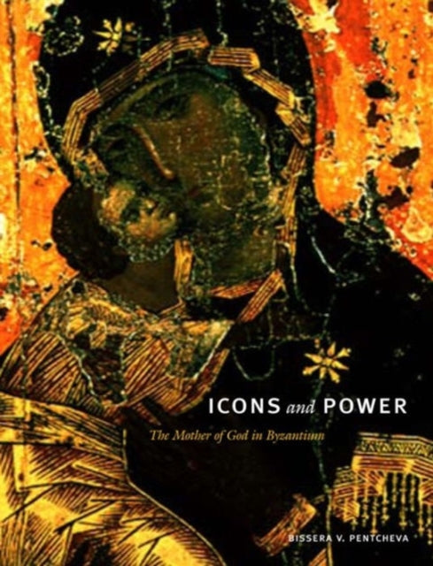 Icons and Power: The Mother of God in Byzantium