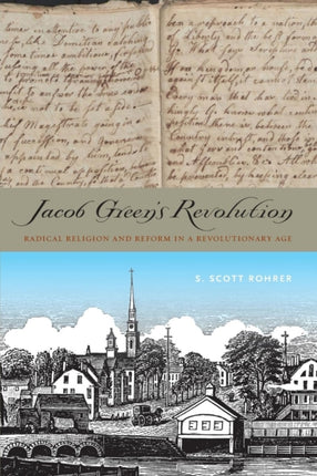 Jacob Green’s Revolution: Radical Religion and Reform in a Revolutionary Age