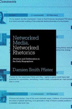 Networked Media, Networked Rhetorics: Attention and Deliberation in the Early Blogosphere