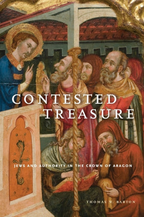 Contested Treasure Jews and Authority in the Crown of Aragon 1 Iberian Encounter and Exchange 4751755