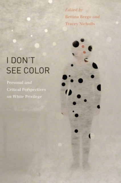 “I Don’t See Color”: Personal and Critical Perspectives on White Privilege