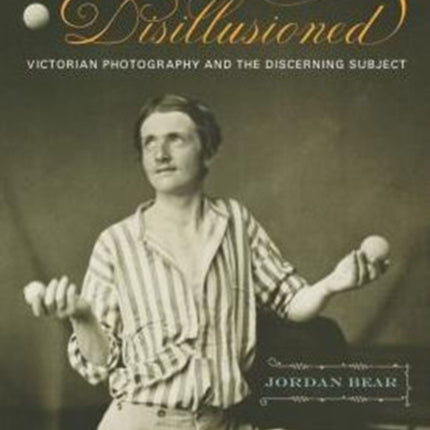 Disillusioned Victorian Photography and the