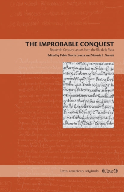 The Improbable Conquest: Sixteenth-Century Letters from the Río de la Plata