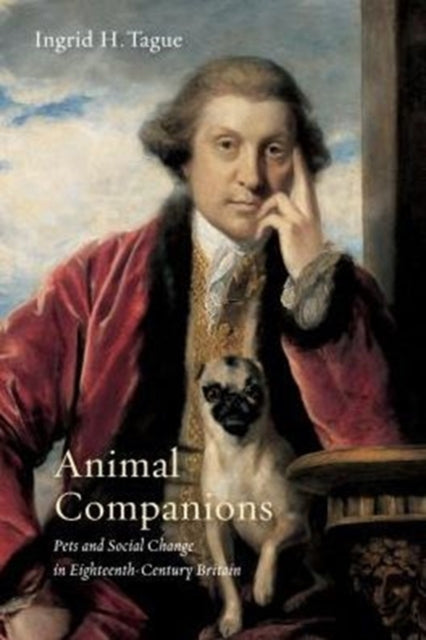 Animal Companions: Pets and Social Change in Eighteenth-Century Britain