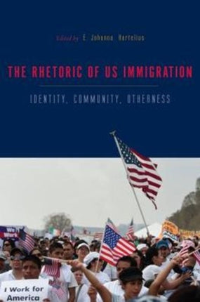 The Rhetorics of US Immigration: Identity, Community, Otherness