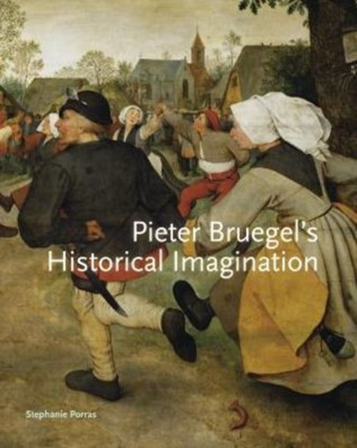 Pieter Bruegel’s Historical Imagination