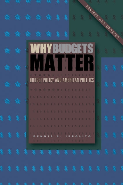 Why Budgets Matter: Budget Policy and American Politics; Revised and Updated Edition