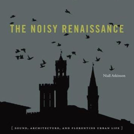 The Noisy Renaissance: Sound, Architecture, and Florentine Urban Life