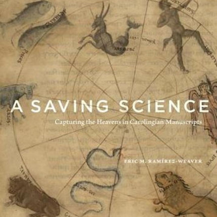 A Saving Science: Capturing the Heavens in Carolingian Manuscripts