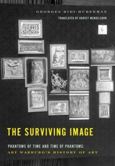 The Surviving Image: Phantoms of Time and Time of Phantoms: Aby Warburg's History of Art