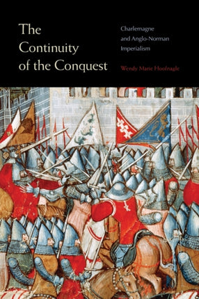 The Continuity of the Conquest: Charlemagne and Anglo-Norman Imperialism