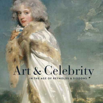 Art and Celebrity in the Age of Reynolds and Siddons