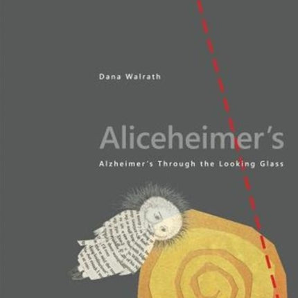 Aliceheimer’s: Alzheimer’s Through the Looking Glass