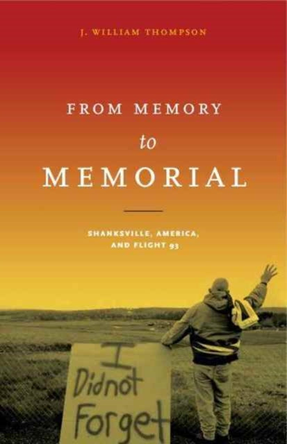 From Memory to Memorial: Shanksville, America, and Flight 93