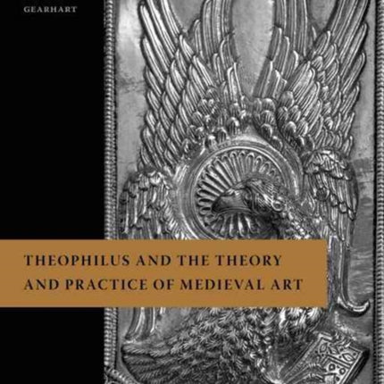 Theophilus and the Theory and Practice of Medieval Art