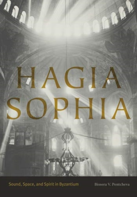 Hagia Sophia: Sound, Space, and Spirit in Byzantium