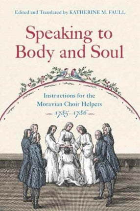 Speaking to Body and Soul: Instructions for the Moravian Choir Helpers, 1785–1786