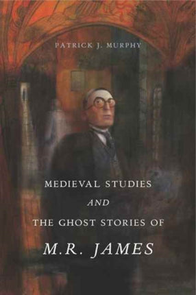 Medieval Studies and the Ghost Stories of M. R.
