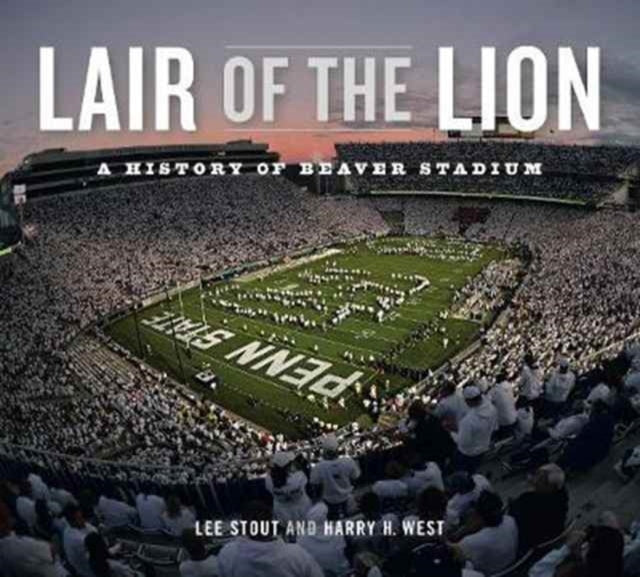 Lair of the Lion: A History of Beaver Stadium