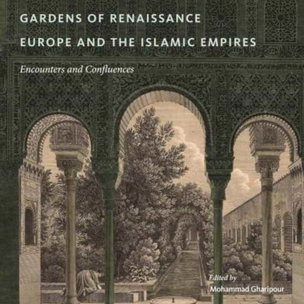 Gardens of Renaissance Europe and the Islamic Empires: Encounters and Confluences