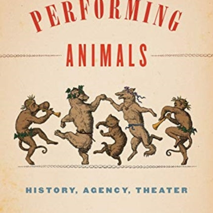 Performing Animals: History, Agency, Theater