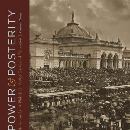 Power and Posterity: American Art at Philadelphia’s 1876 Centennial Exhibition