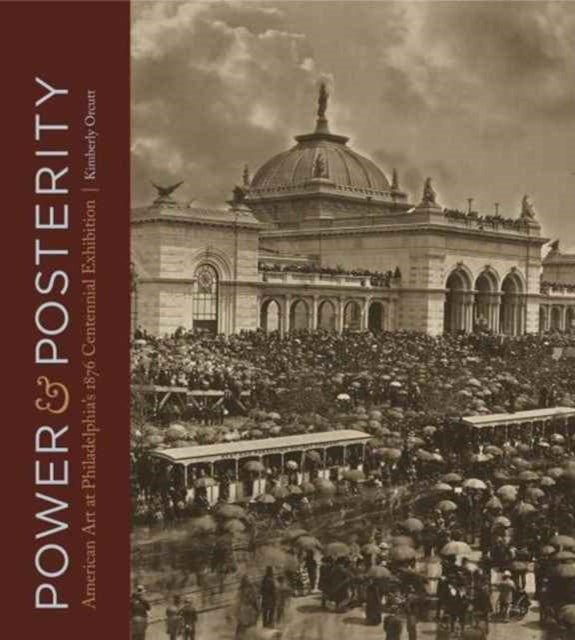 Power and Posterity: American Art at Philadelphia’s 1876 Centennial Exhibition