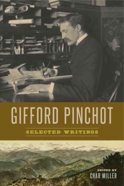 Gifford Pinchot: Selected Writings