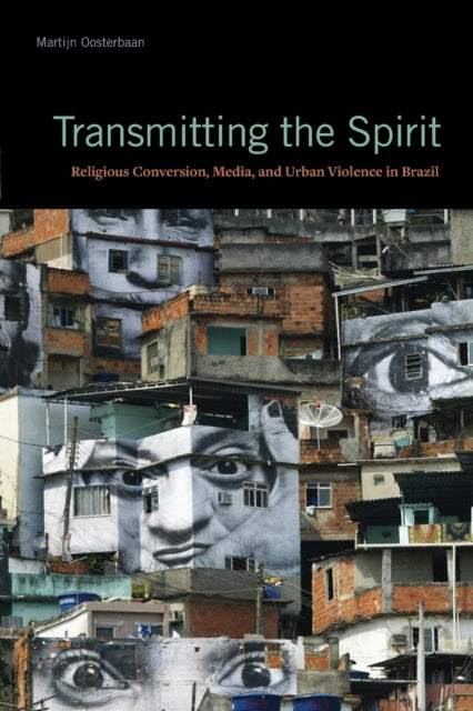 Transmitting the Spirit: Religious Conversion, Media, and Urban Violence in Brazil