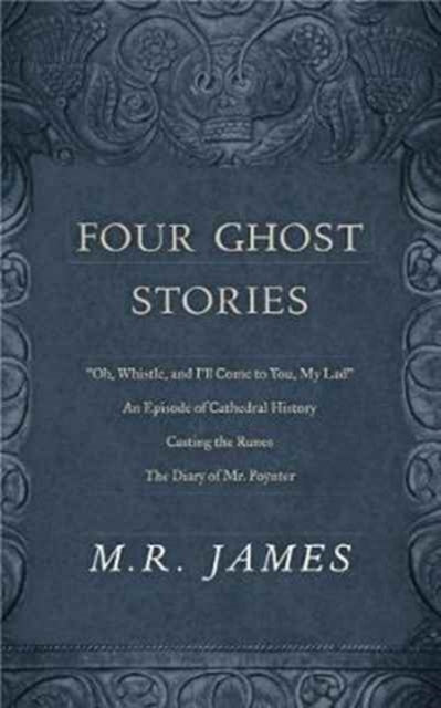 Four Ghost Stories: “’Oh, Whistle, and I’ll Come to You, My Lad’”; “An Episode of Cathedral History”; “Casting the Runes”; and “The Diary of Mr. Poynter”