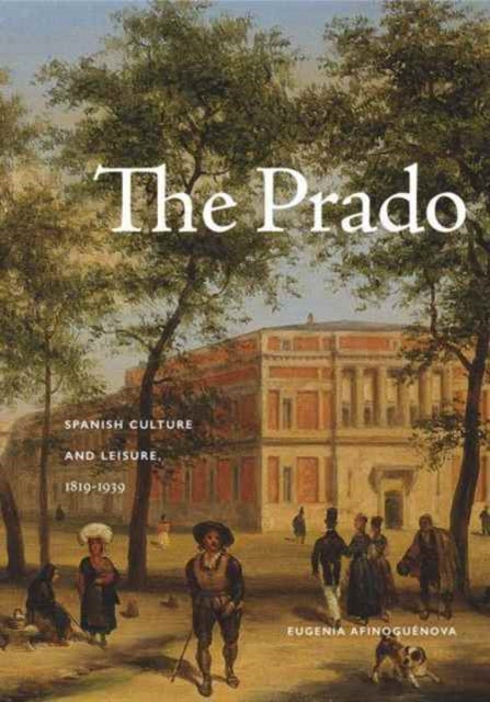 The Prado: Spanish Culture and Leisure, 1819–1939