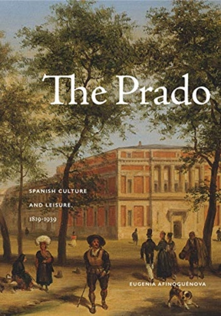 The Prado: Spanish Culture and Leisure, 1819–1939