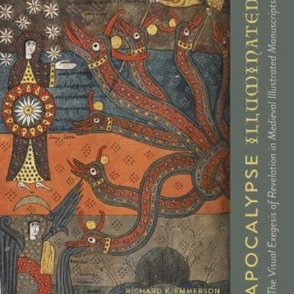 Apocalypse Illuminated: The Visual Exegesis of Revelation in Medieval Illustrated Manuscripts