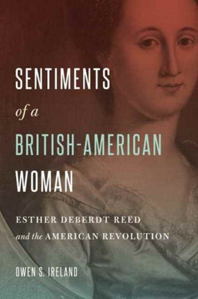 Sentiments of a British-American Woman: Esther DeBerdt Reed and the American Revolution