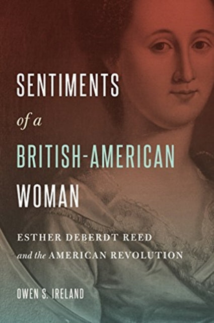 Sentiments of a British-American Woman: Esther DeBerdt Reed and the American Revolution