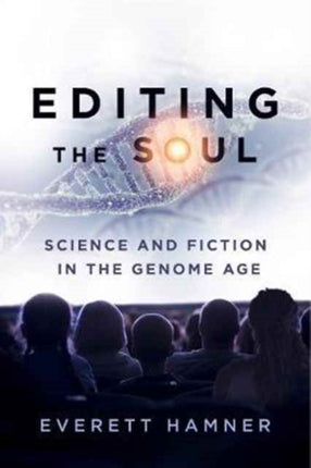 Editing the Soul: Science and Fiction in the Genome Age