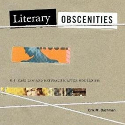 Literary Obscenities: U.S. Case Law and Naturalism after Modernism