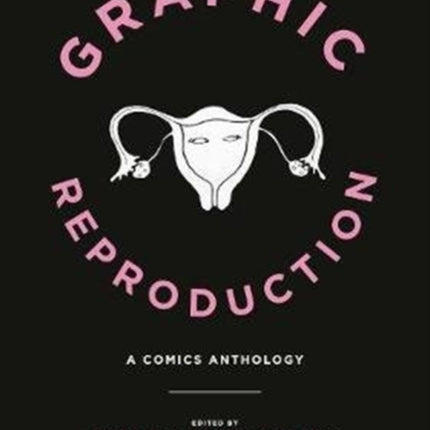 Graphic Reproduction: A Comics Anthology