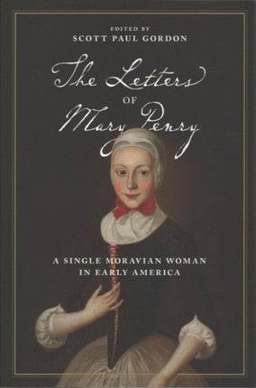 The Letters of Mary Penry: A Single Moravian Woman in Early America