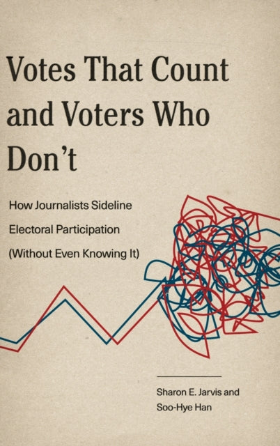 Votes That Count and Voters Who Don’t: How Journalists Sideline Electoral Participation (Without Even Knowing It)