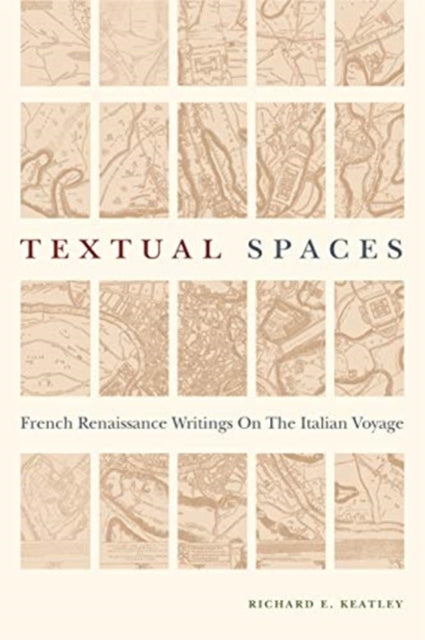 Textual Spaces: French Renaissance Writings on the Italian Voyage