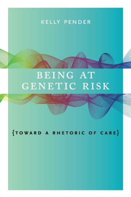 Being at Genetic Risk: Toward a Rhetoric of Care