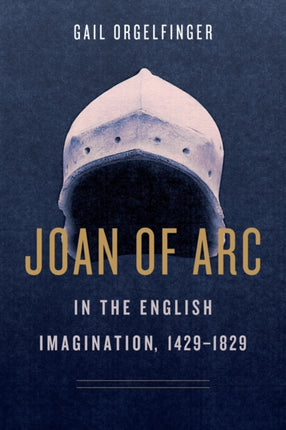 Joan of Arc in the English Imagination, 1429–1829