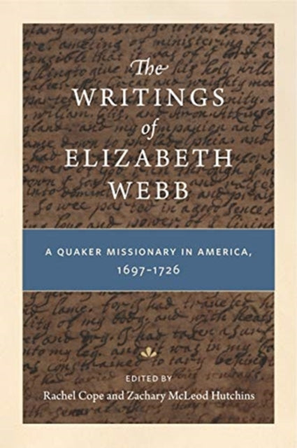 The Writings of Elizabeth Webb: A Quaker Missionary in America, 1697–1726