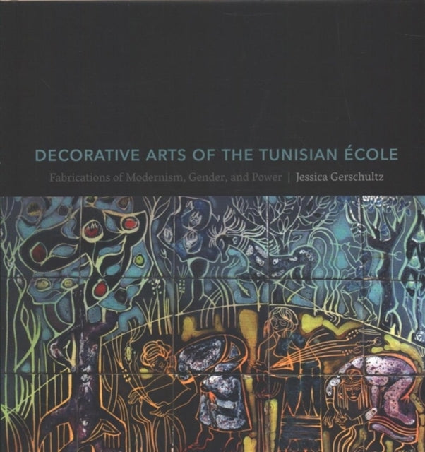 Decorative Arts of the Tunisian École: Fabrications of Modernism, Gender, and Power