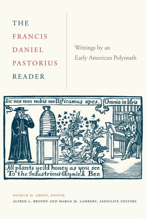 The Francis Daniel Pastorius Reader: Writings by an Early American Polymath