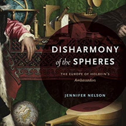 Disharmony of the Spheres: The Europe of Holbein’s Ambassadors