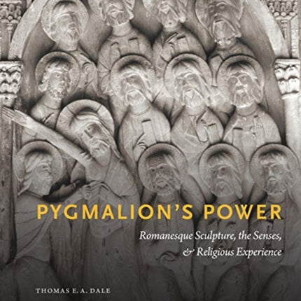 Pygmalion’s Power: Romanesque Sculpture, the Senses, and Religious Experience