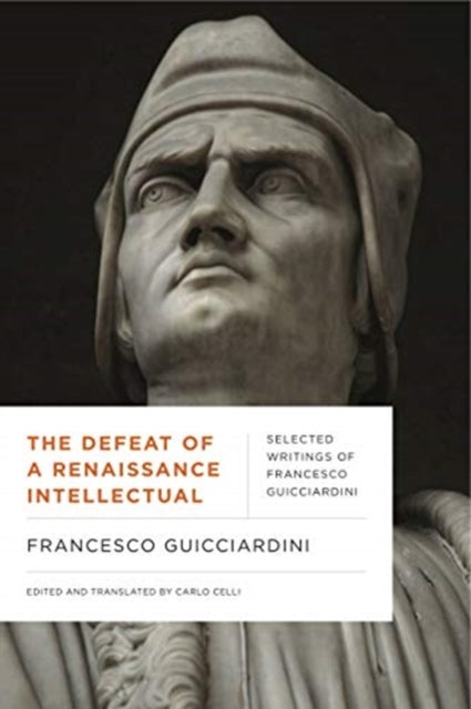 The Defeat of a Renaissance Intellectual: Selected Writings of Francesco Guicciardini